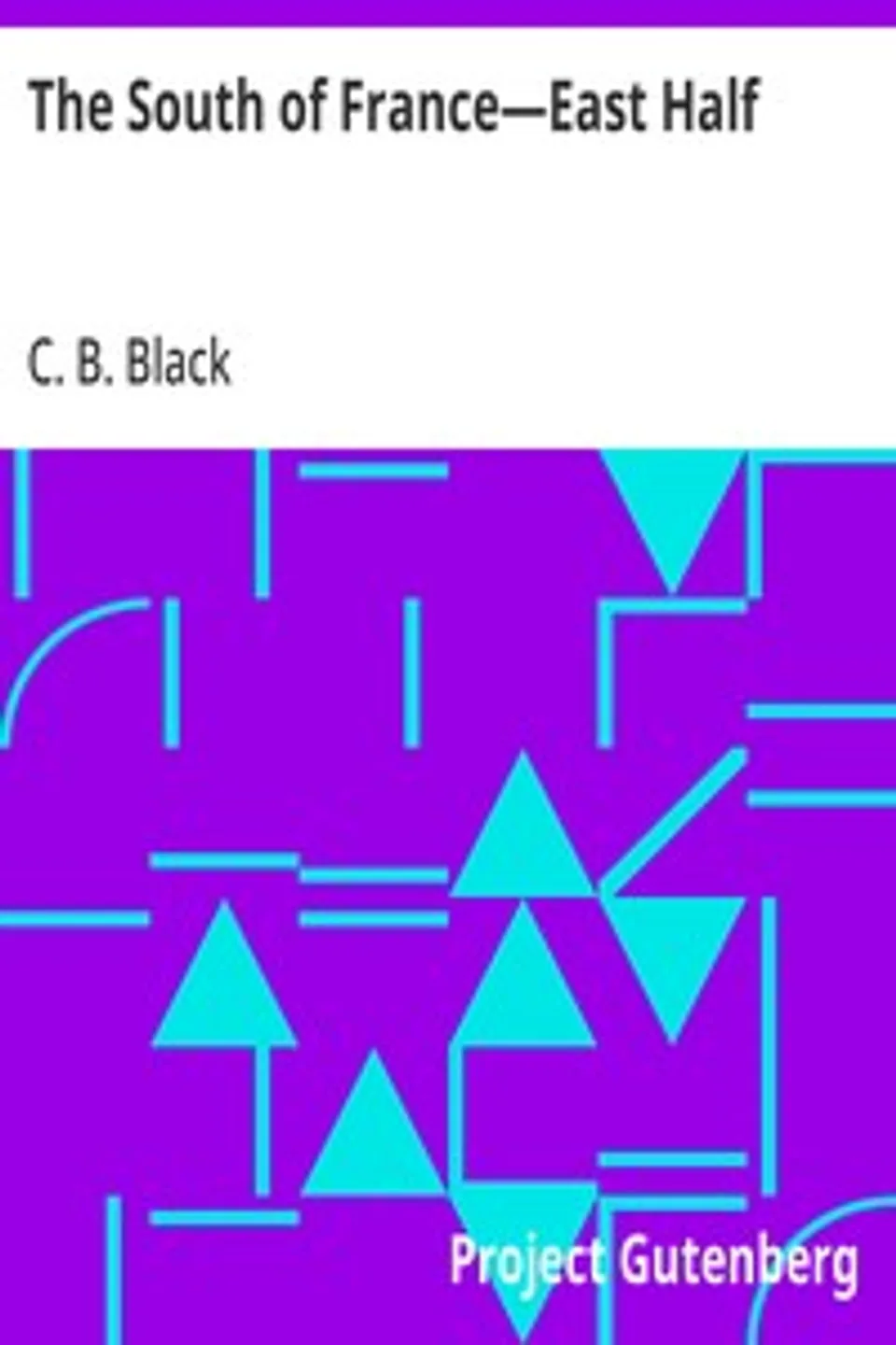 The South of France—East Half, C. B. (Charles Bertram) Black