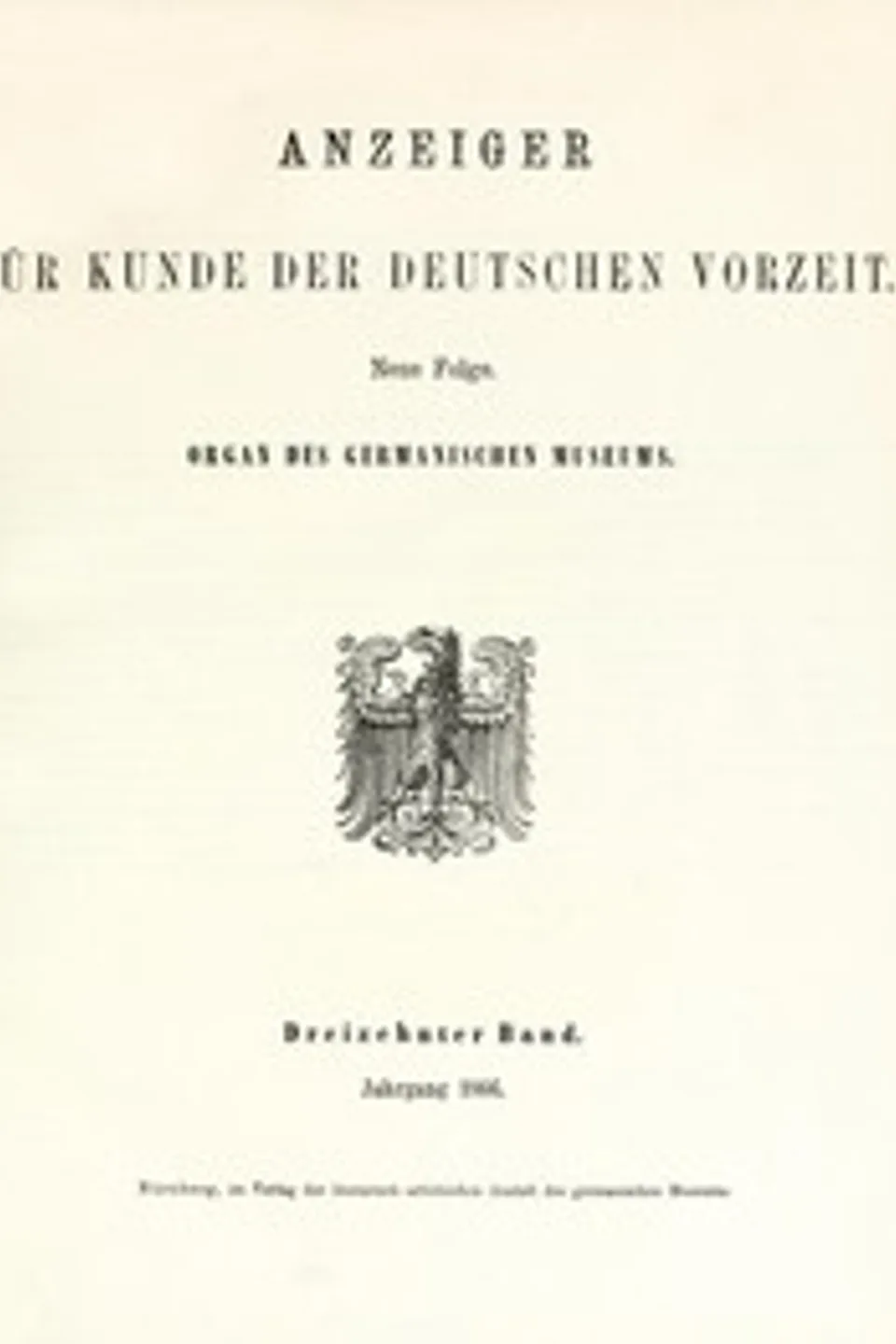 Anzeiger für Kunde der deutschen Vorzeit (1866): Neue Folge. Dreizehnter Band., Various