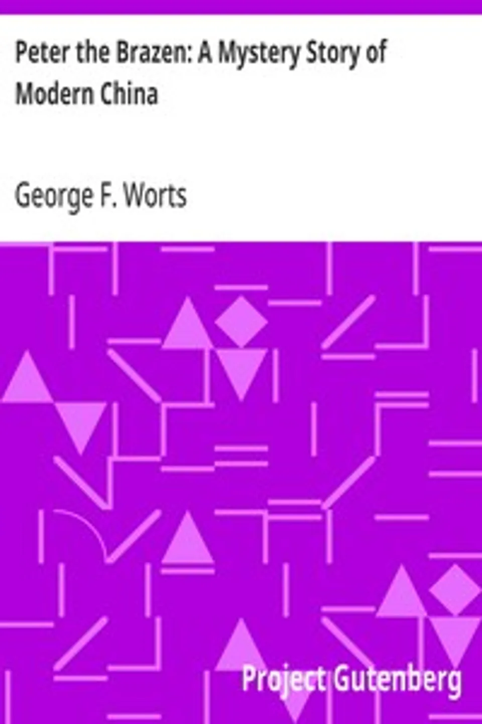 Peter the Brazen: A Mystery Story of Modern China, George F. (George Frank) Worts