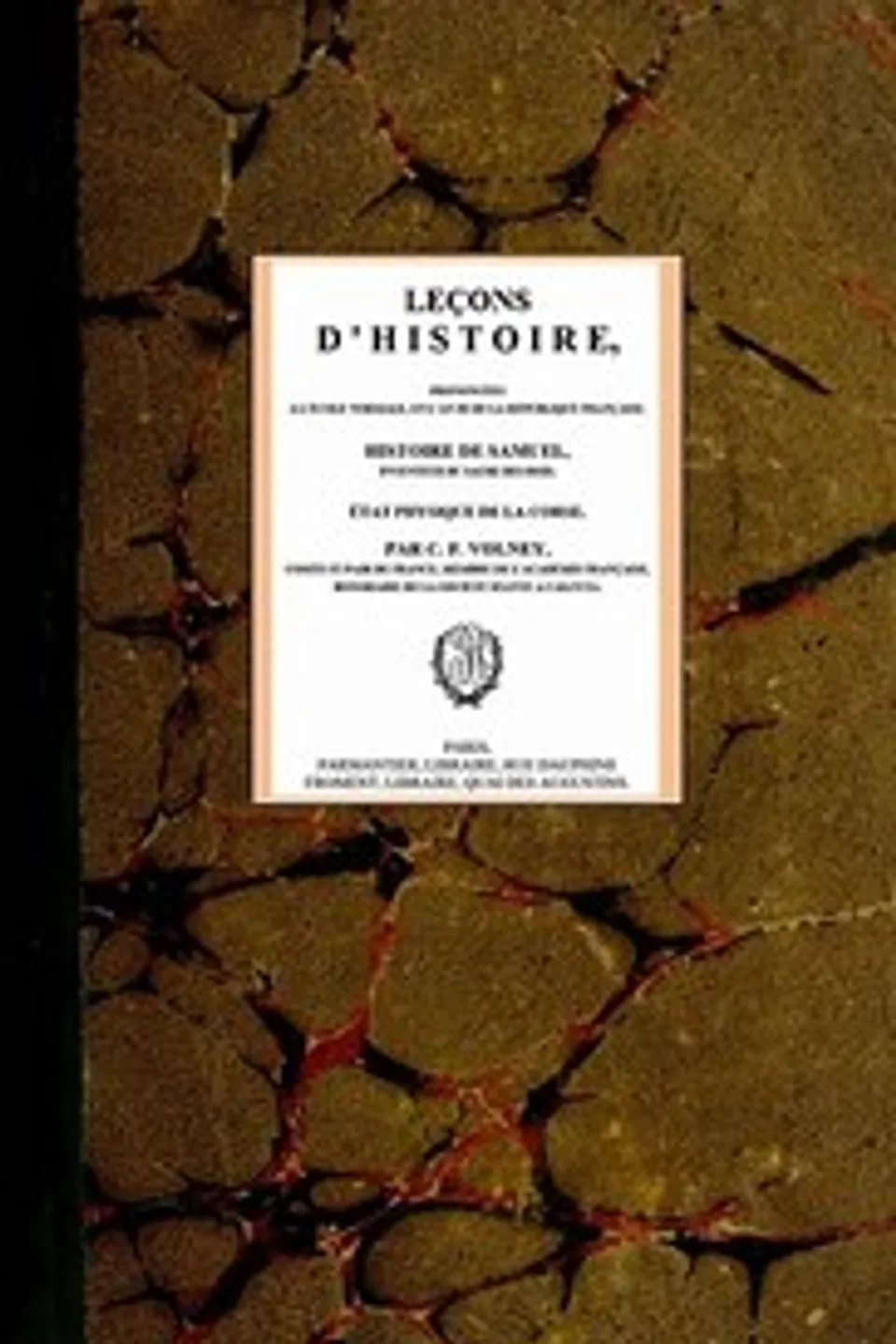 Leçons d'histoire,: prononcées à l'École normale; en l'an III de la République Française; Histoire de Samuel, inventeur du sacre des rois; État physique de la Corse., C.-F. (Constantin-François) Volney