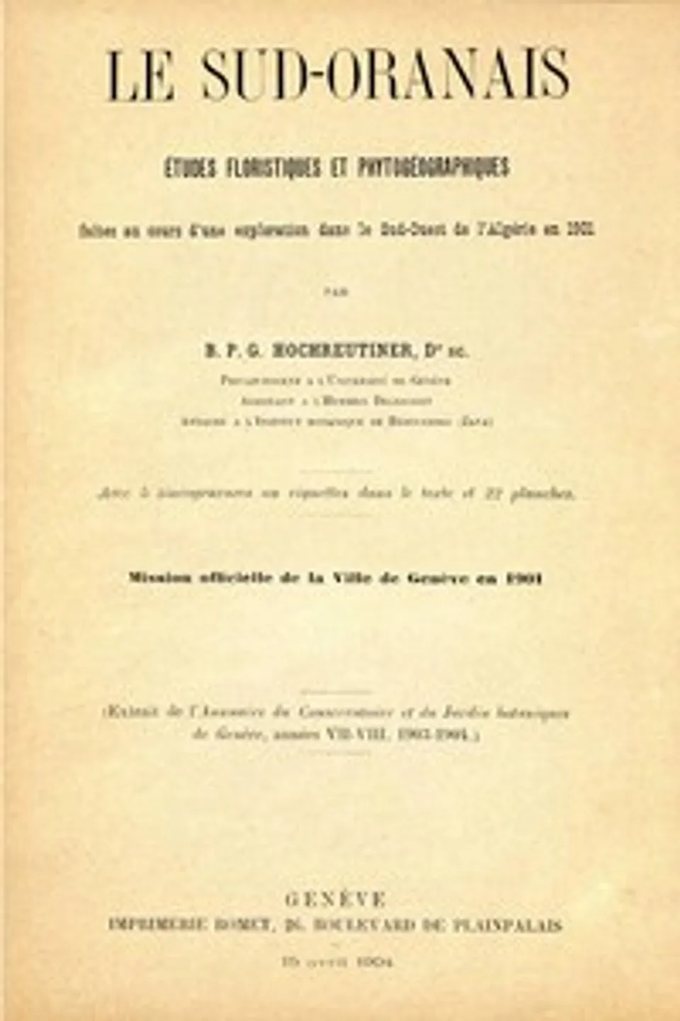 Le Sud-Oranais: études floristiques et phytogéographiques faites au cours d'une exploration dans le Sud-Ouest de l'Algérie en 1901, B. P. G. (Bénédict Pierre Georges) Hochreutiner