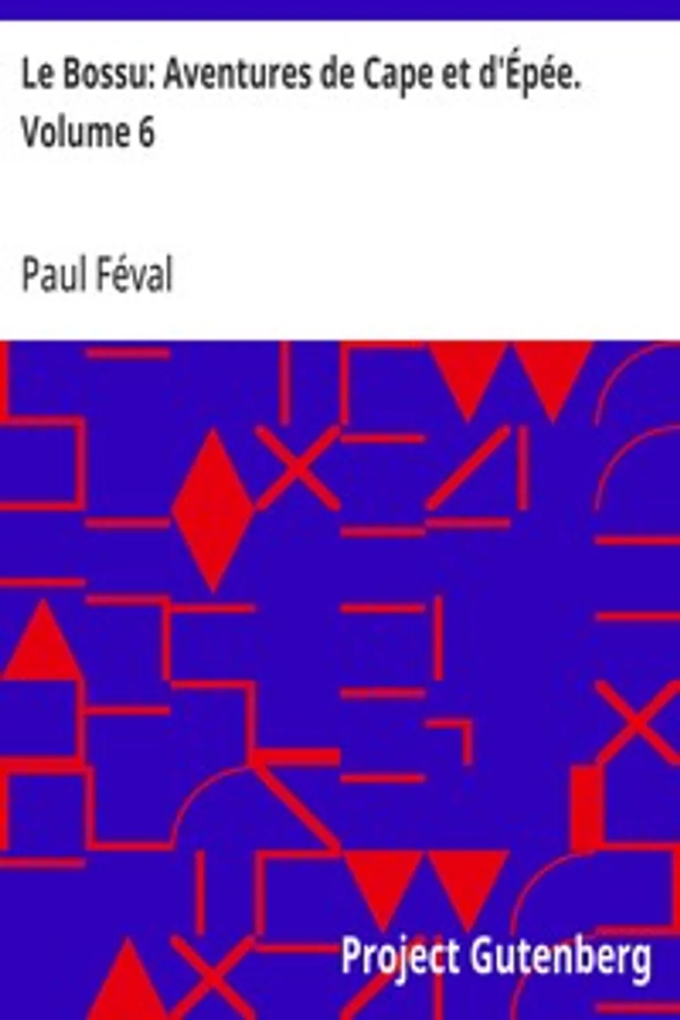 Le Bossu: Aventures de Cape et d'Épée. Volume 6, Paul Féval