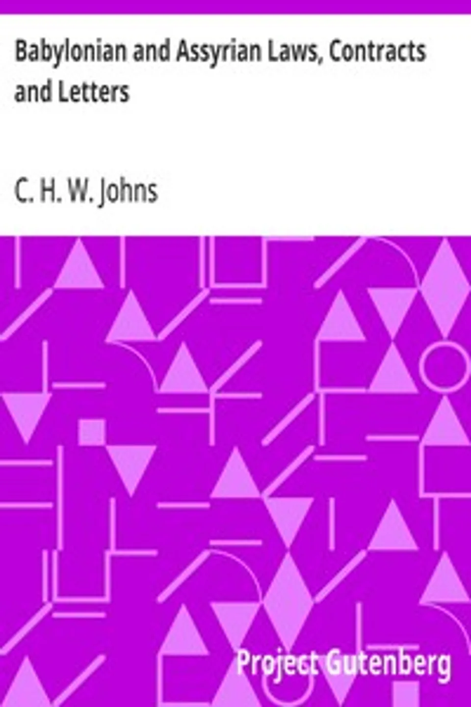 Babylonian and Assyrian Laws, Contracts and Letters, C. H. W. (Claude Hermann Walter) Johns