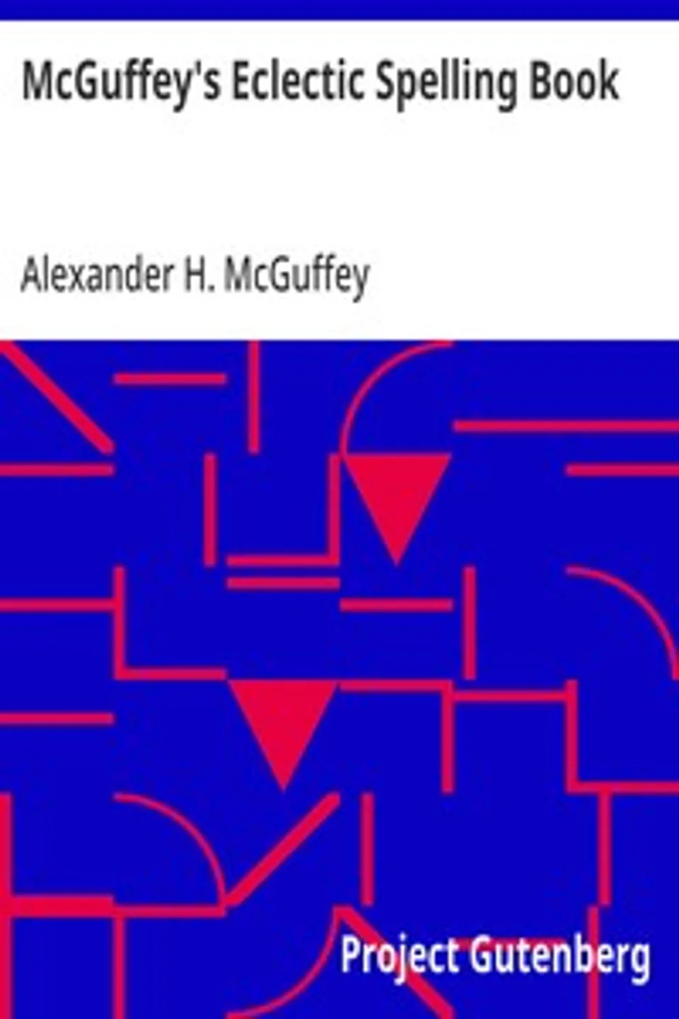 McGuffey's Eclectic Spelling Book, Alexander H. (Alexander Hamilton) McGuffey