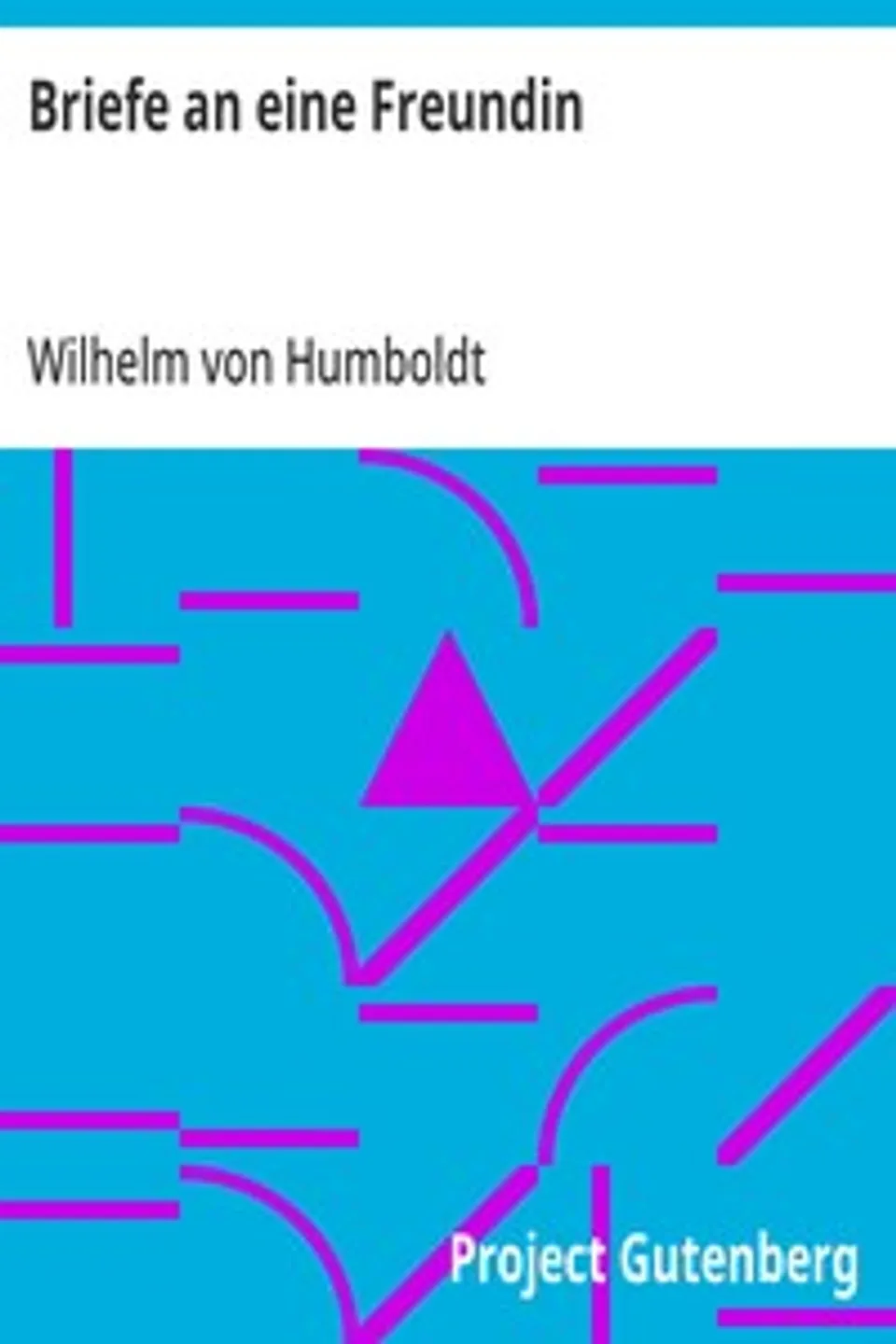 Briefe an eine Freundin, Wilhelm von Humboldt