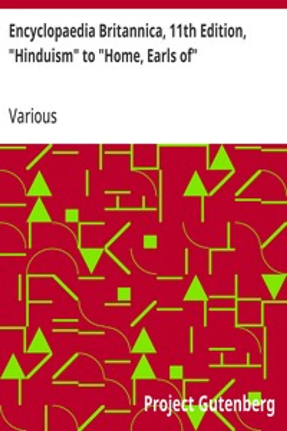 Encyclopaedia Britannica, 11th Edition, "Hinduism" to "Home, Earls of": Volume 13, Slice 5, Various