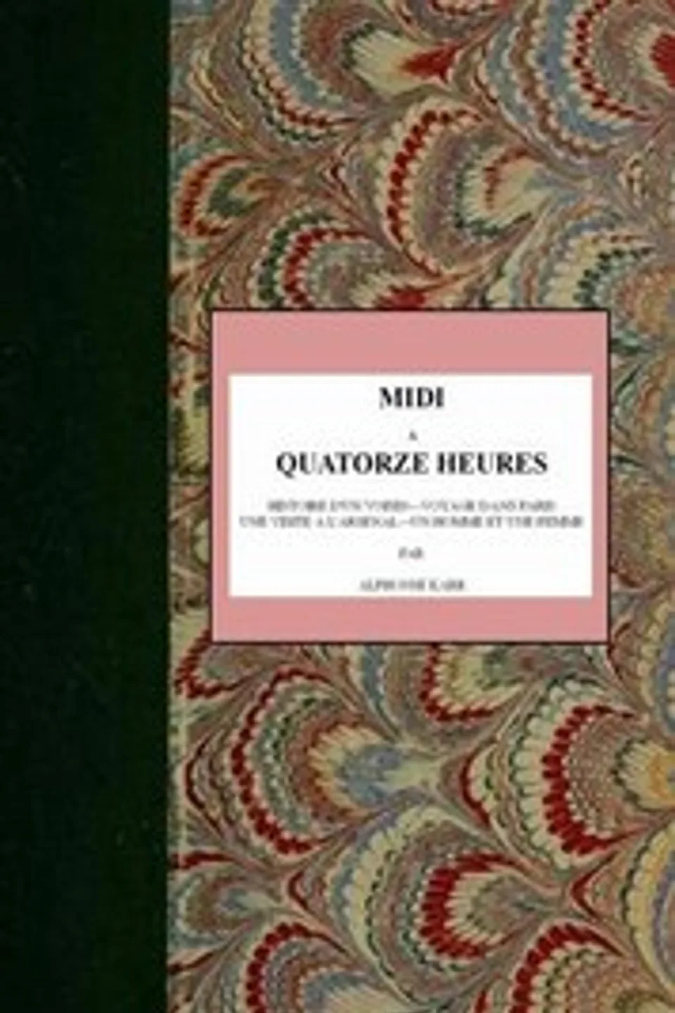 Midi à quatorze heures: Histoire d'un voisin—Voyage dans Paris—Une visite à l'Arsenal—Un homme et une femme, Alphonse Karr