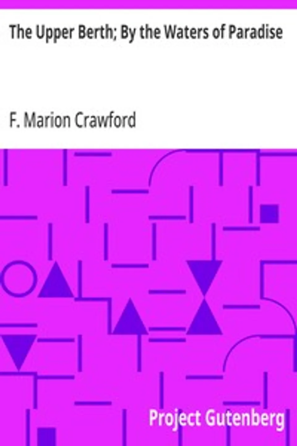 The Upper Berth; By the Waters of Paradise, F. Marion (Francis Marion) Crawford