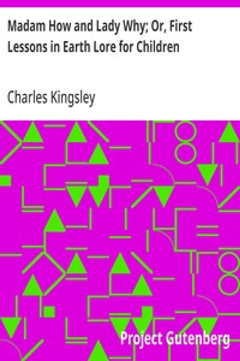 Madam How and Lady Why; Or, First Lessons in Earth Lore for Children, Charles Kingsley