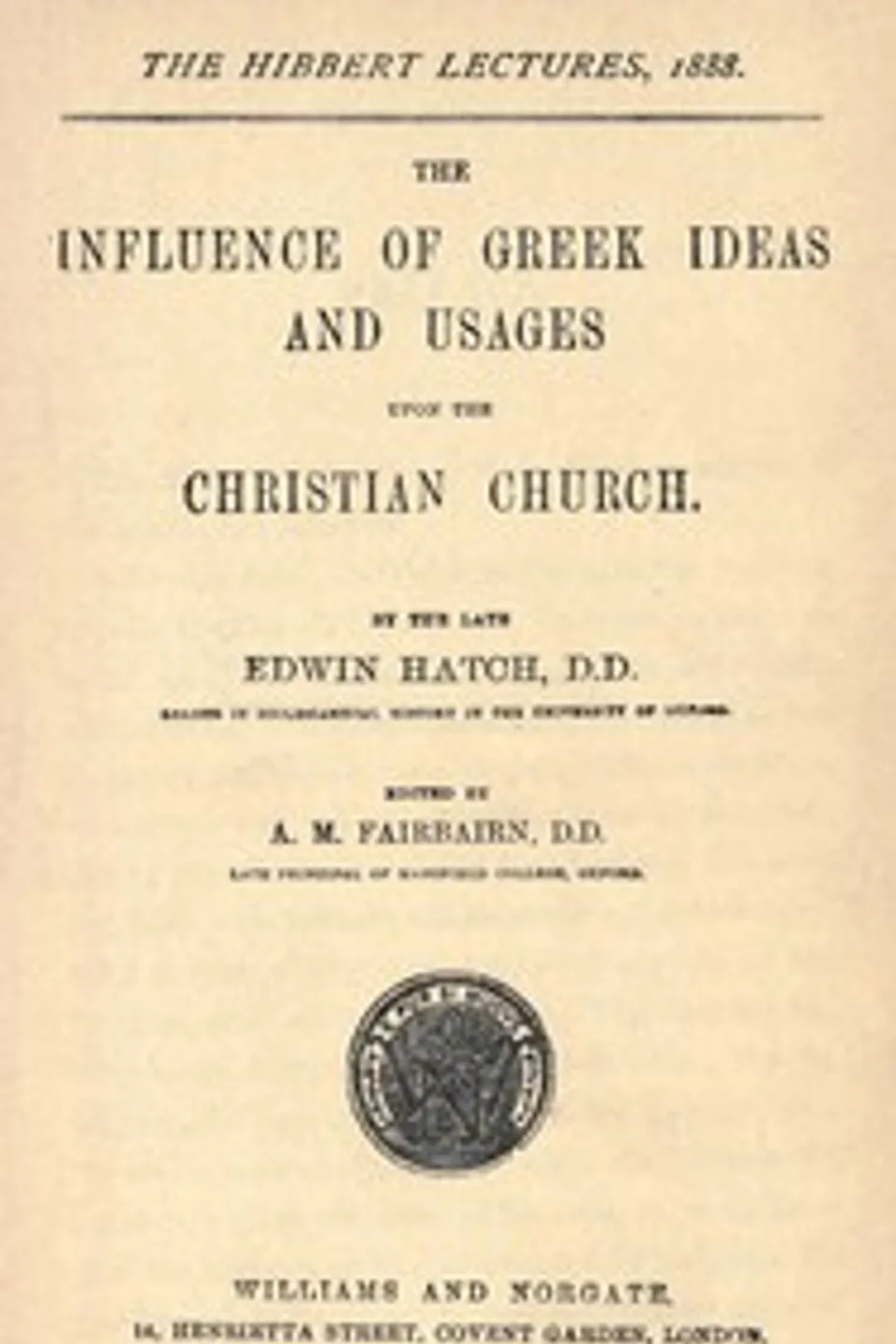 The influence of Greek ideas and usages upon the Christian church, Edwin Hatch