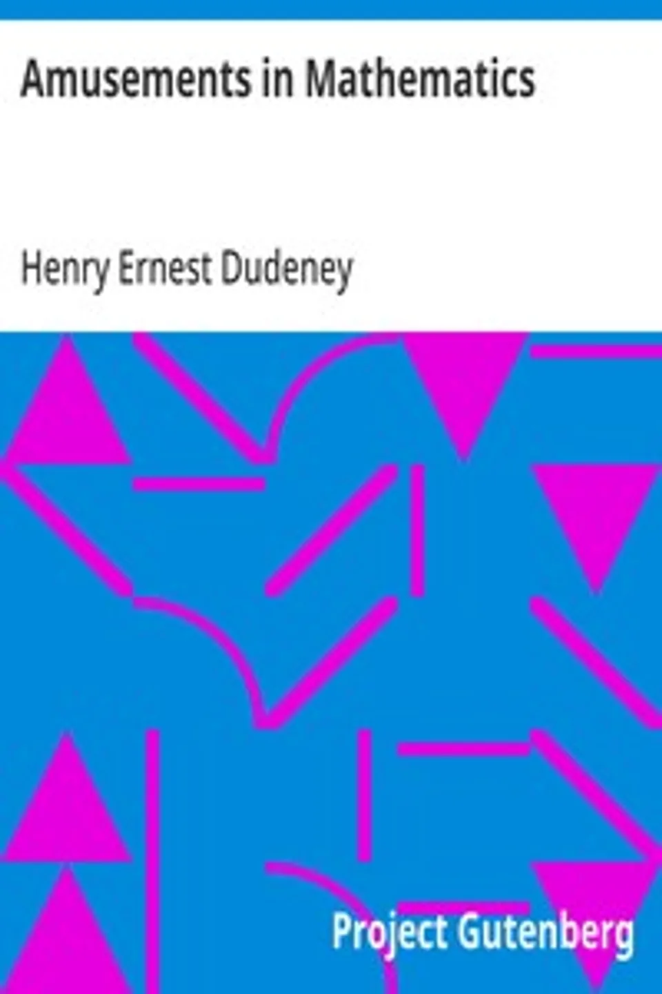 Amusements in Mathematics, Henry Ernest Dudeney