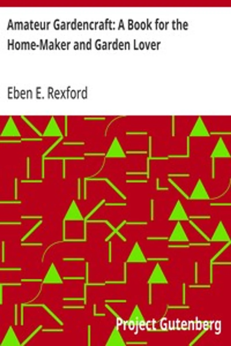 Amateur Gardencraft: A Book for the Home-Maker and Garden Lover, Eben E. (Eben Eugene) Rexford