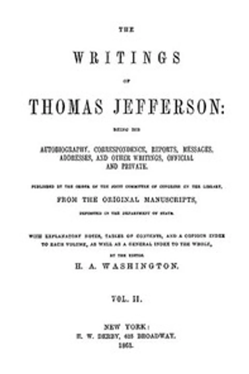 The Writings of Thomas Jefferson, Vol. 2 (of 9): Being His Autobiography, Correspondence, Reports, Messages, Addresses, and Other Writings, Official and Private, Thomas Jefferson