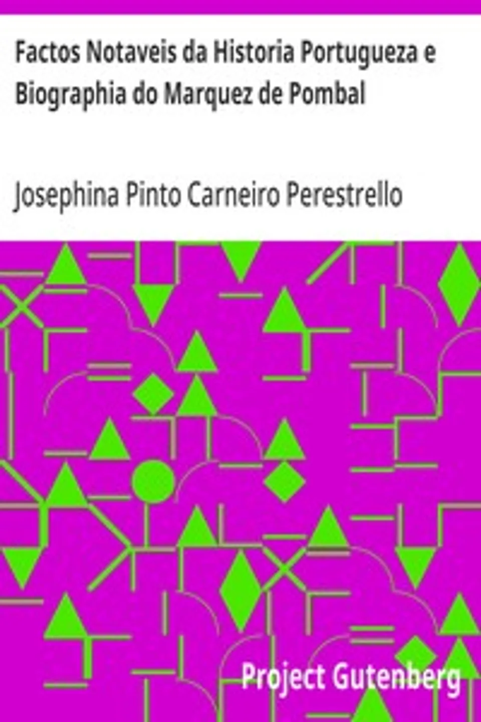 Factos Notaveis da Historia Portugueza e Biographia do Marquez de Pombal, Josephina Pinto Carneiro Perestrello