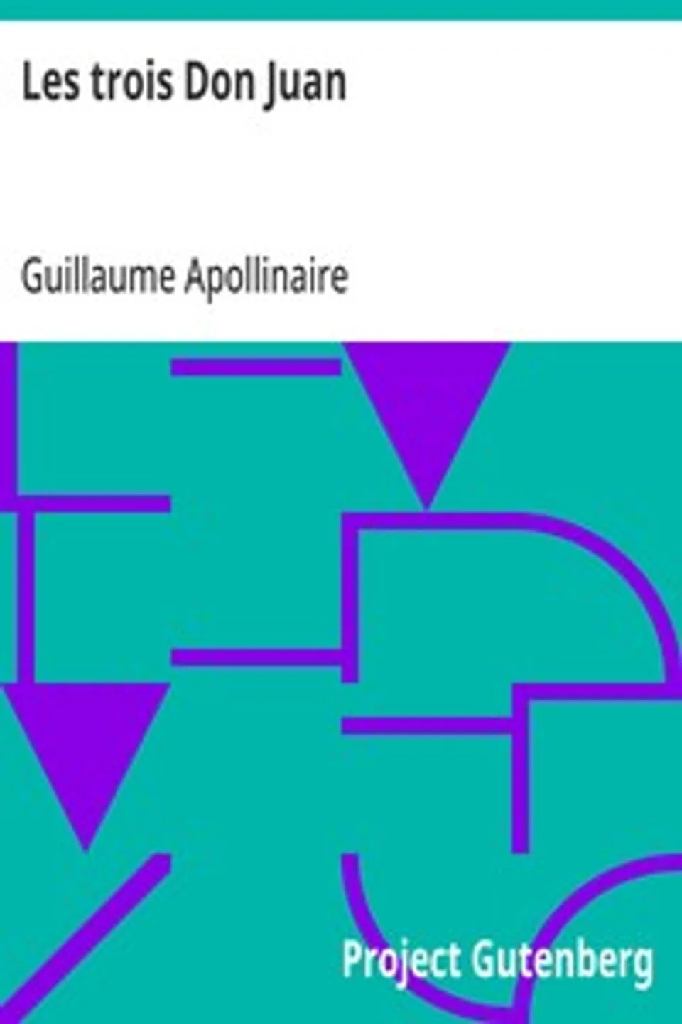 Les trois Don Juan: Don Juan Tenorio d'Espagne, Don Juan de Maraña des Flandres, Don Juan d'Angleterre, Guillaume Apollinaire
