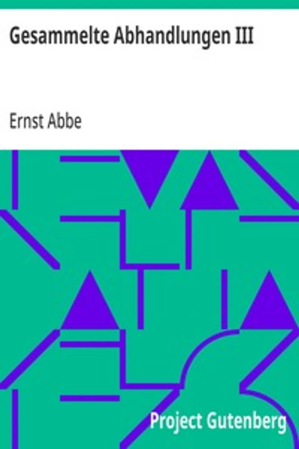 Gesammelte Abhandlungen III: Vorträge, Reden und Schriften sozialpolitischen und verwandten Inhalts, Ernst Abbe