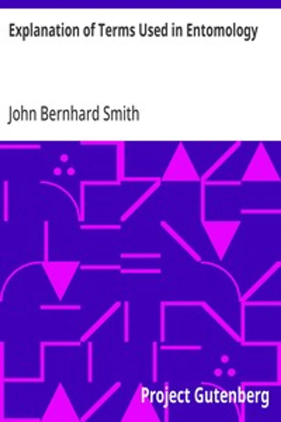 Explanation of Terms Used in Entomology, John Bernhard Smith