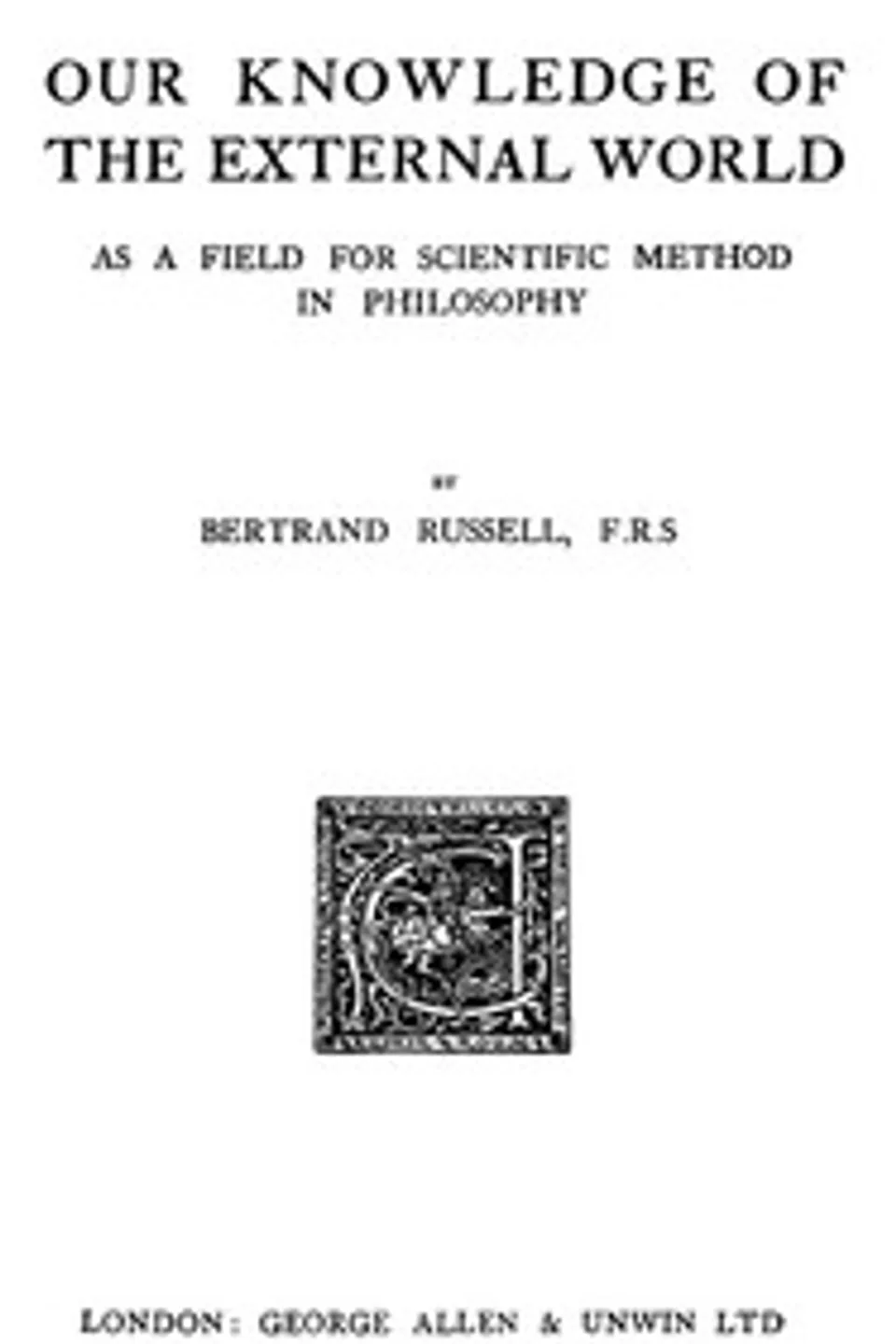 Our Knowledge of the External World as a Field for Scientific Method in Philosophy, Bertrand Russell