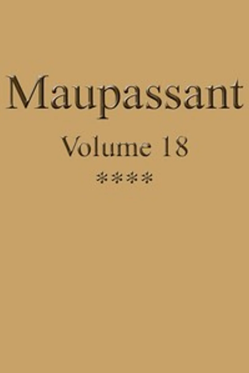 Œuvres complètes de Guy de Maupassant - volume 18, Guy de Maupassant
