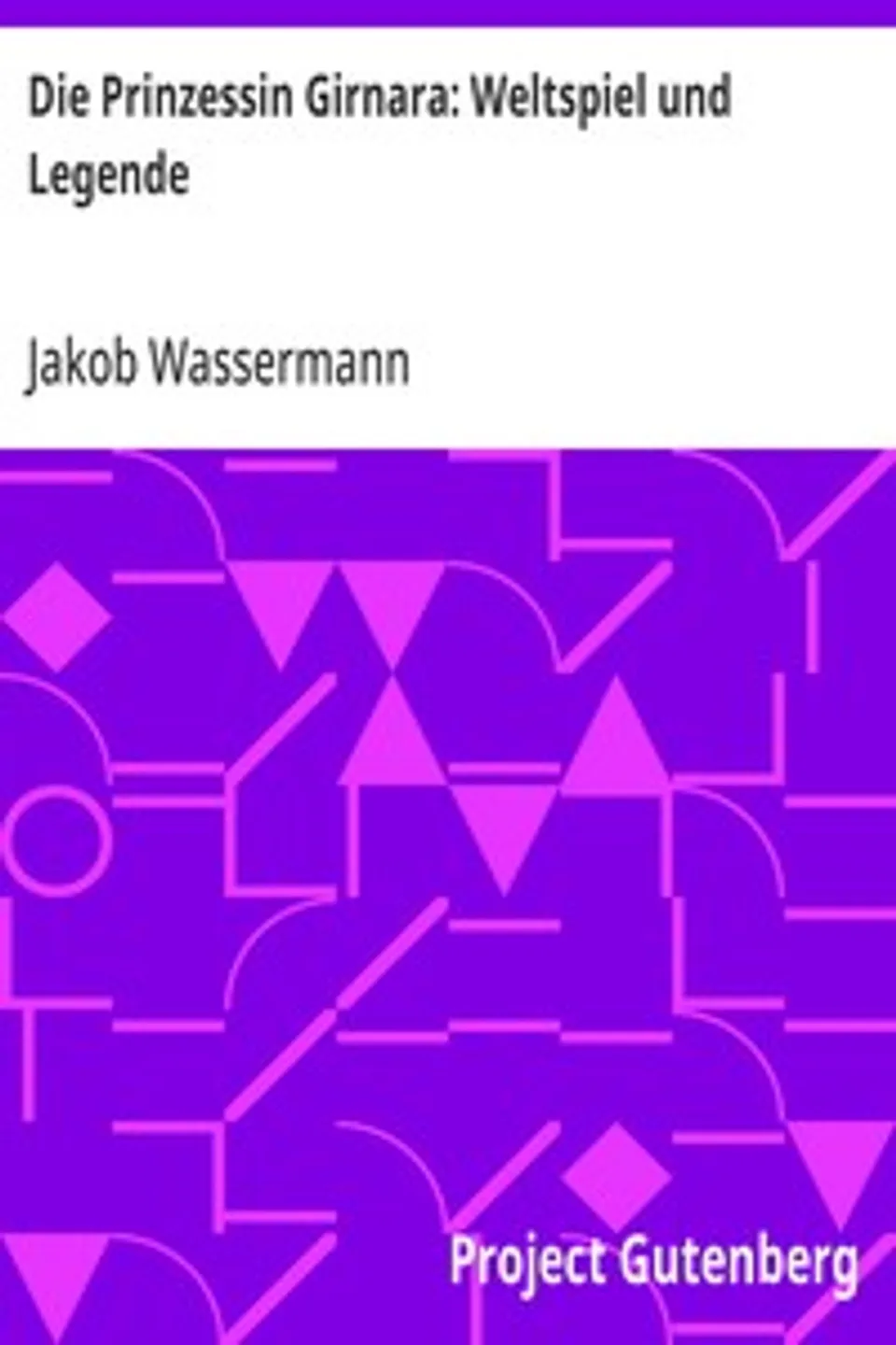 Die Prinzessin Girnara: Weltspiel und Legende, Jakob Wassermann
