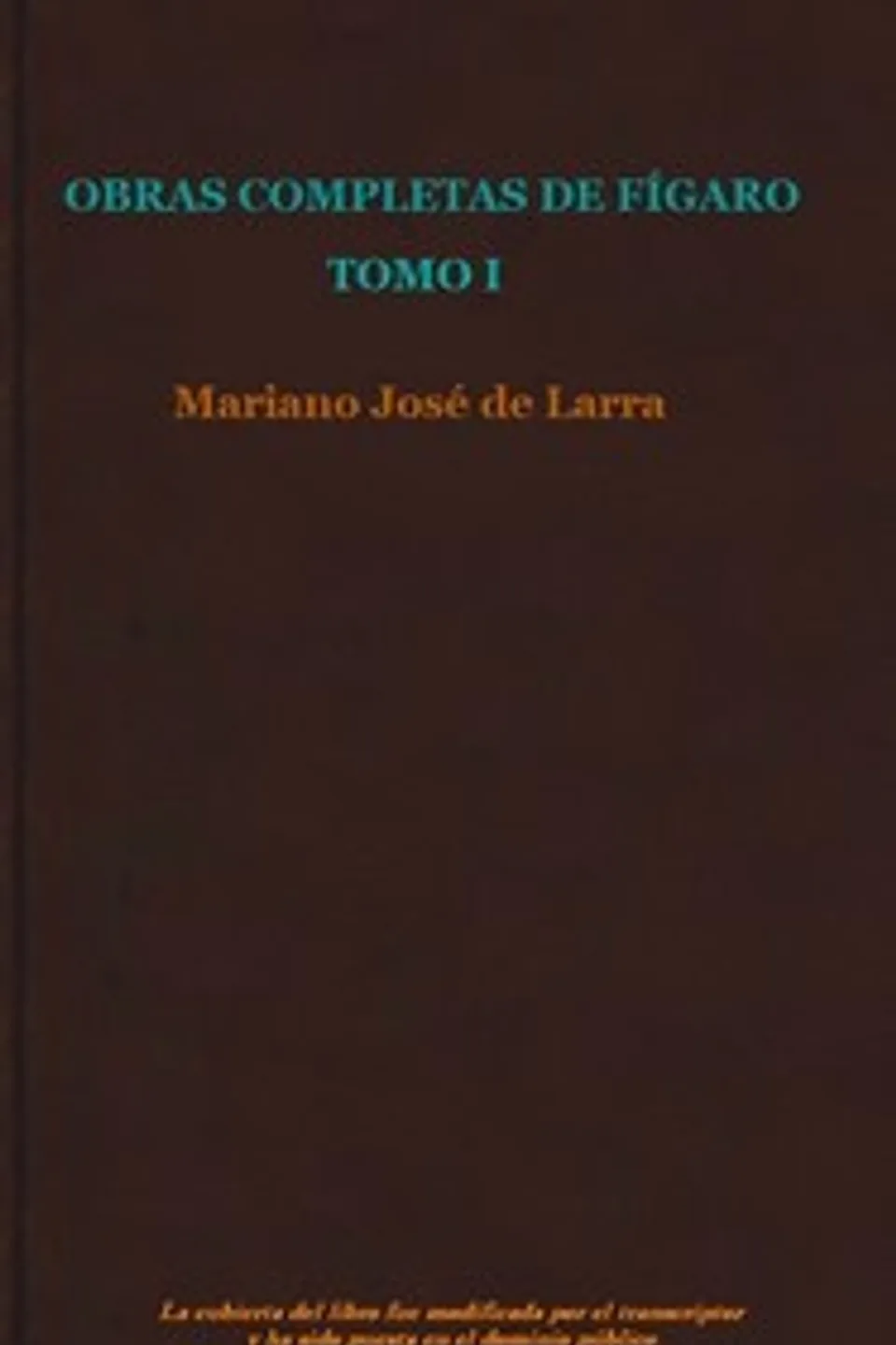 Obras completas de Fígaro, Tomo 1, Mariano José de Larra