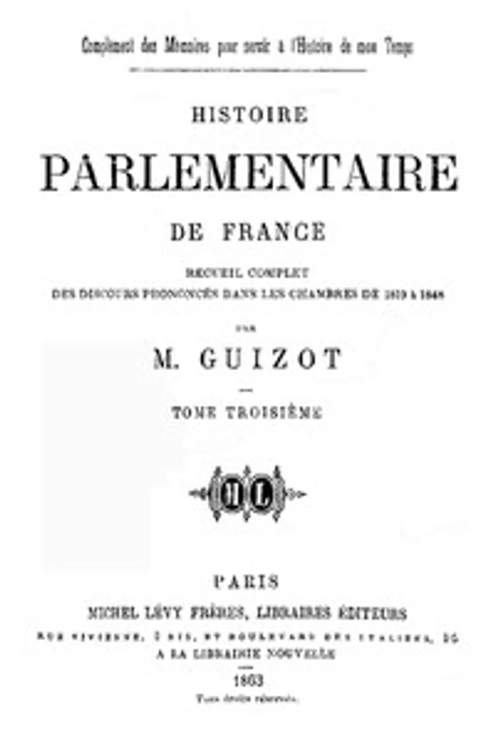 Histoire parlementaire de France, Volume 3.: Recueil complet des discours prononcés dans les chambres de 1819 à 1848, François Guizot
