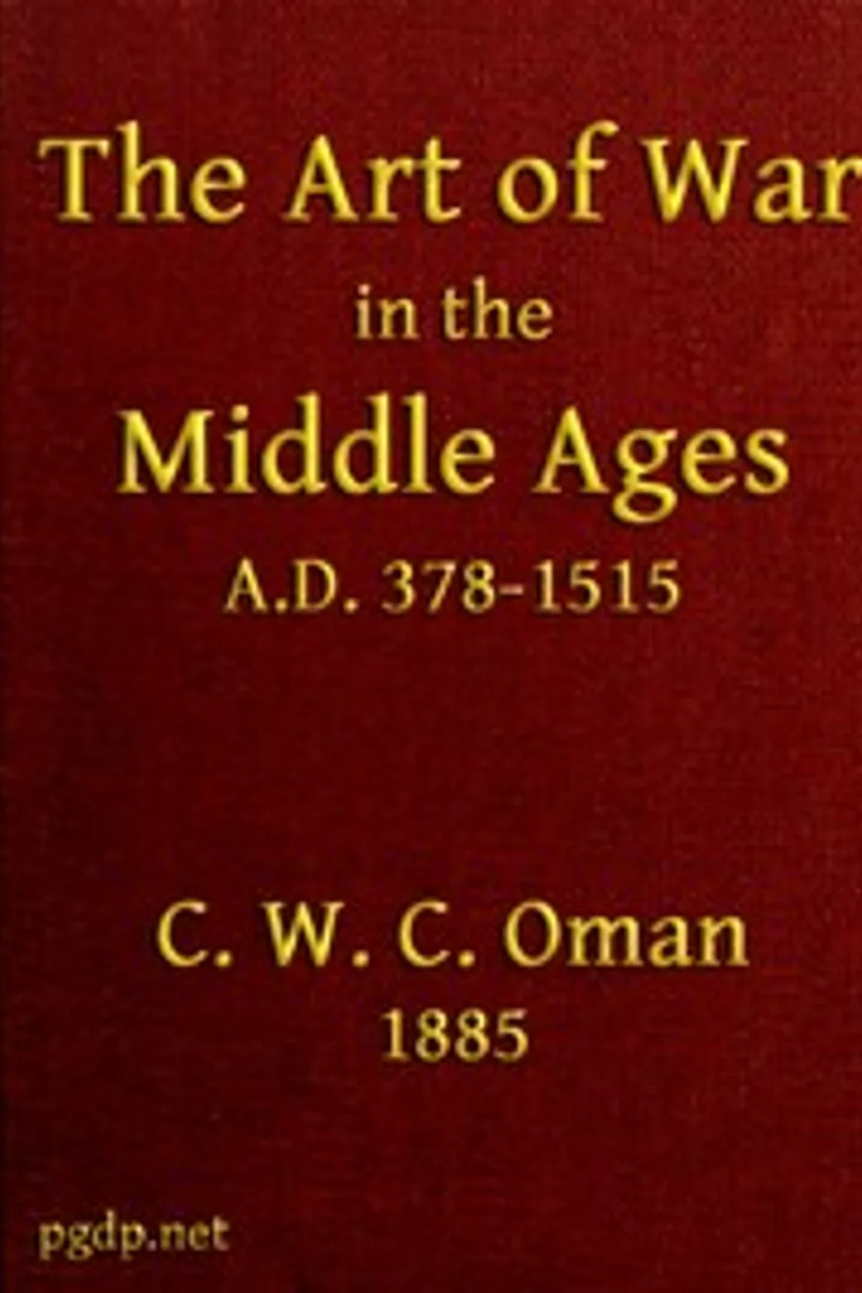 The Art of War in the Middle Ages A.D. 378-1515, Charles Oman