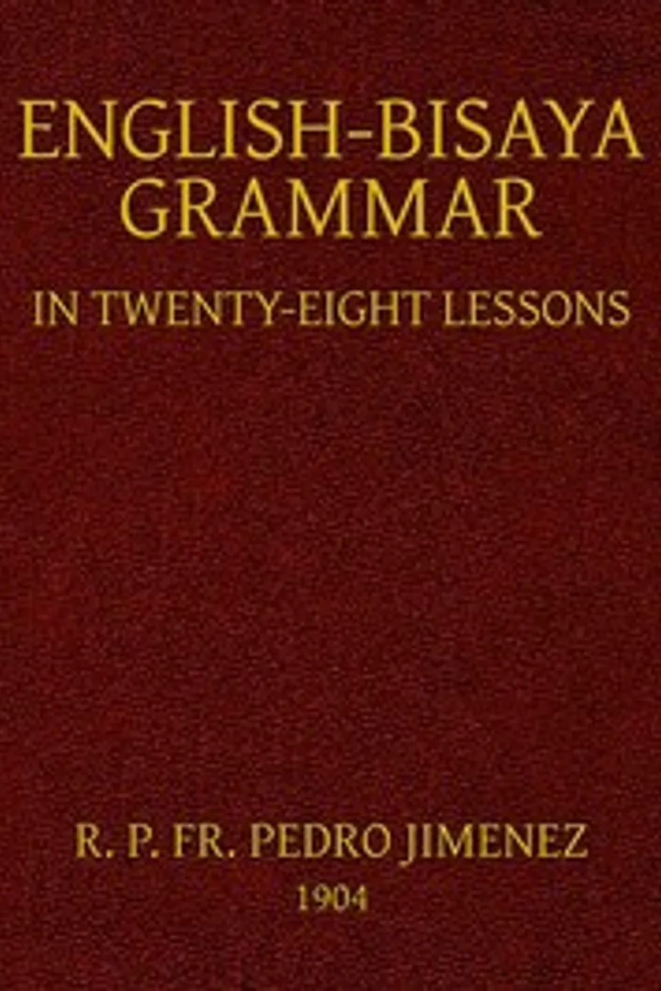English-Bisaya Grammar, in Twenty Eight Lessons