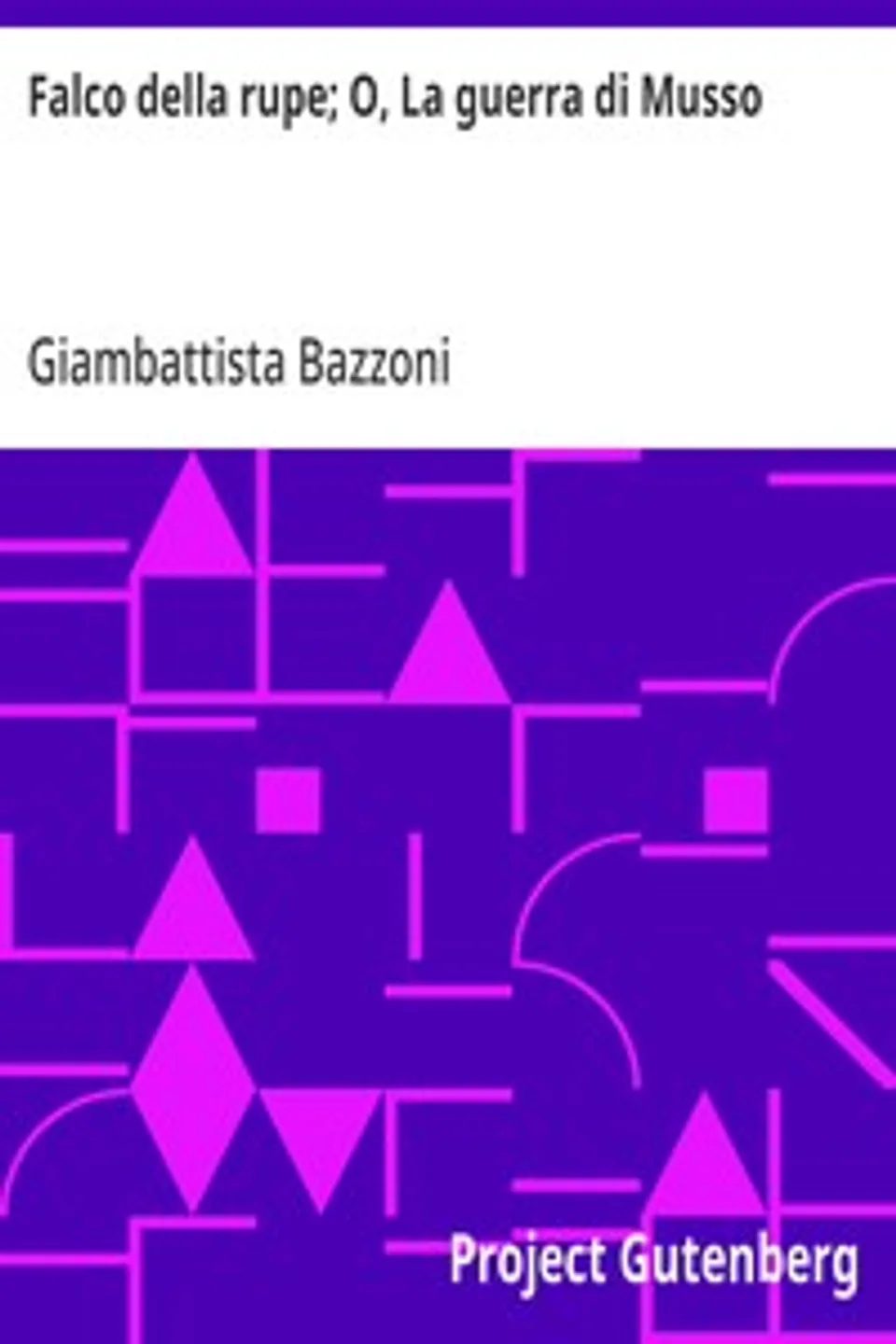Falco della rupe; O, La guerra di Musso, Giambattista Bazzoni