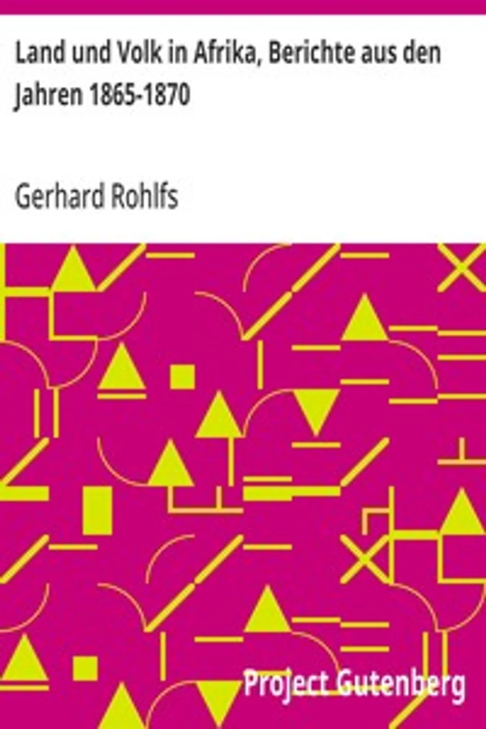 Land und Volk in Afrika, Berichte aus den Jahren 1865-1870, Gerhard Rohlfs