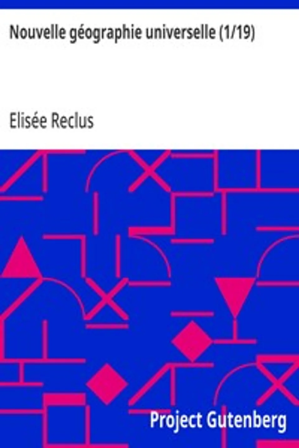 Nouvelle géographie universelle (1/19): I L'Europe meridionale (Grèce, Turquie, Roumanie, Serbie, Italie, Espagne et Portugal), Elisée Reclus