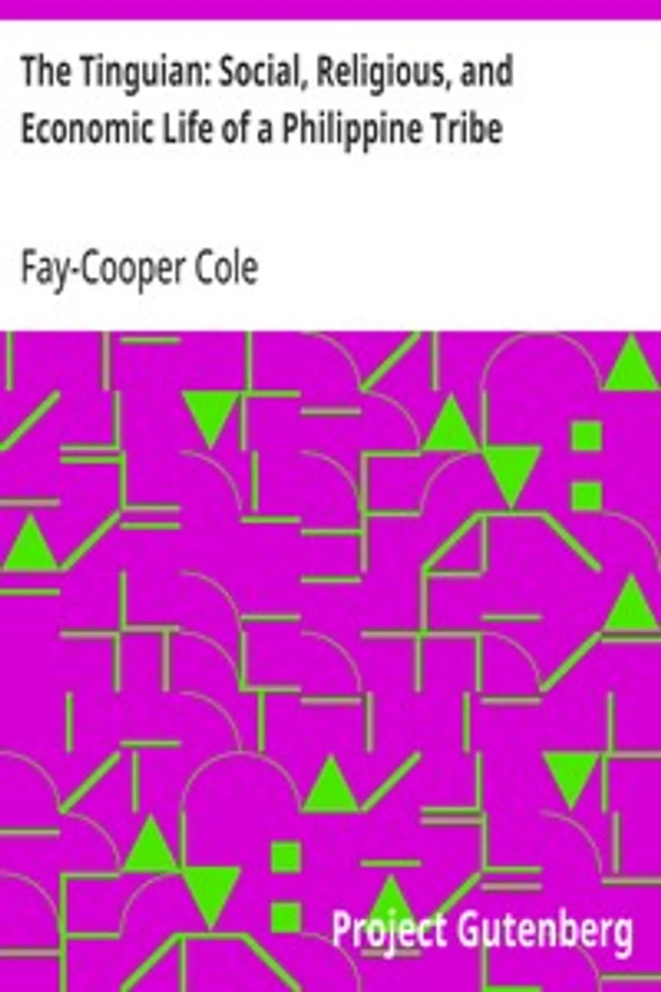 The Tinguian: Social, Religious, and Economic Life of a Philippine Tribe, Fay-Cooper Cole