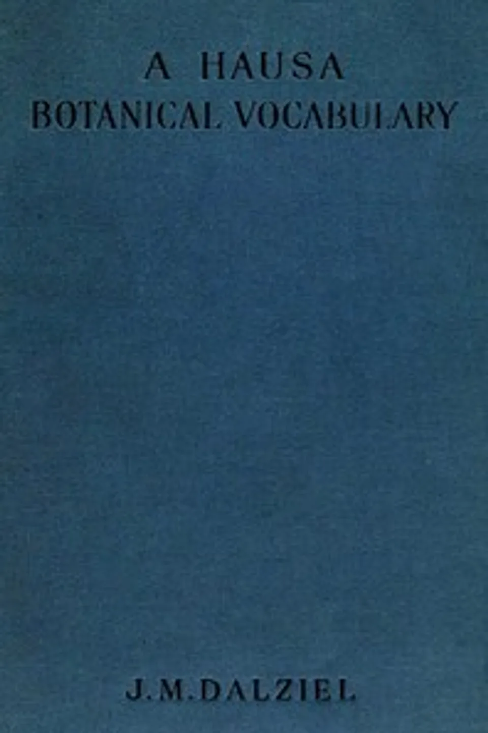 A Hausa botanical vocabulary, J. M. (John McEwen) Dalziel