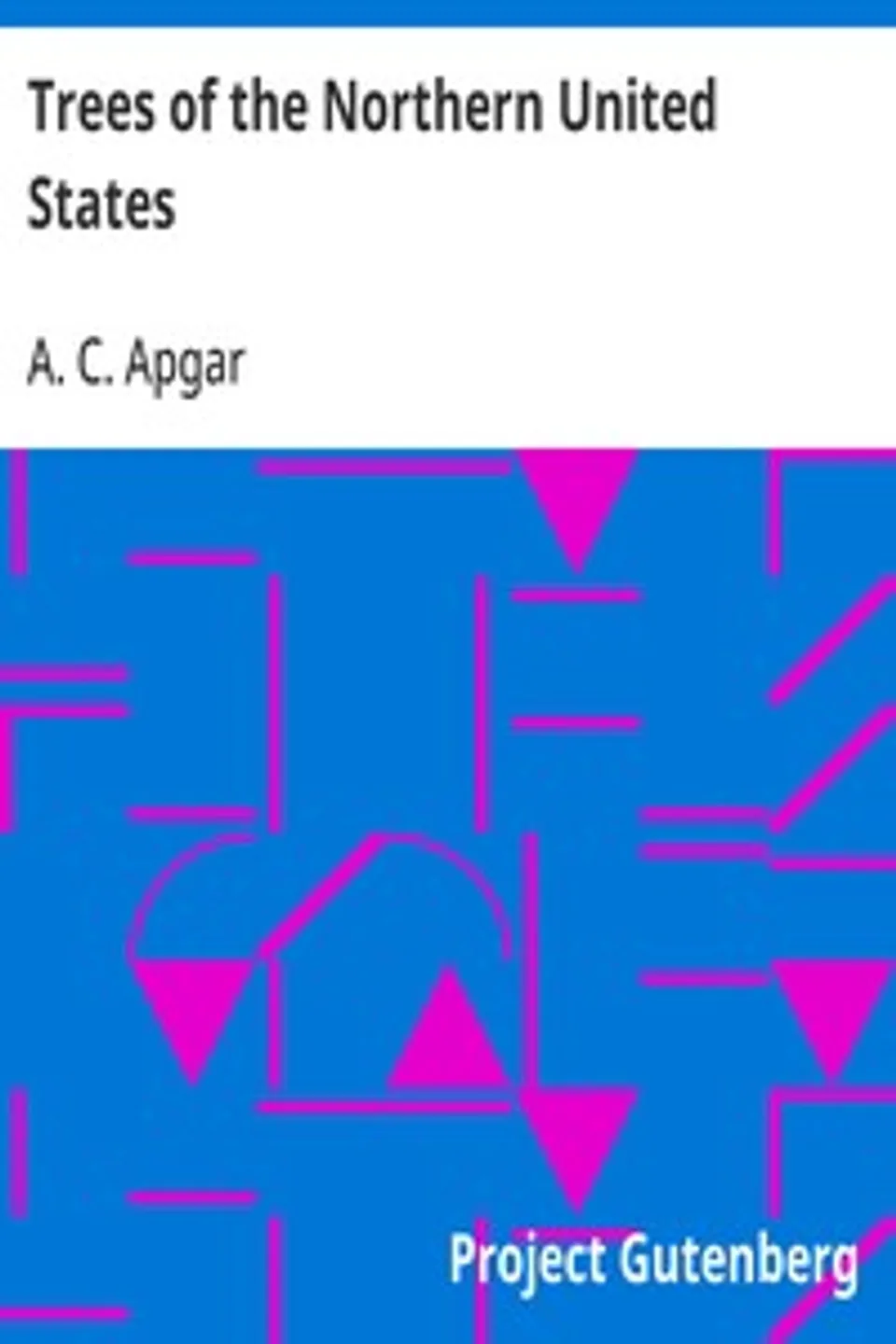 Trees of the Northern United States: Their Study, Description and Determination, A. C. (Austin Craig) Apgar