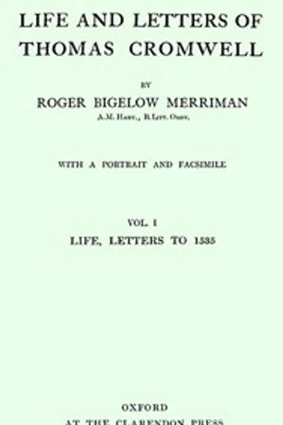 Life and Letters of Thomas Cromwell, Vol. 1 of 2: Life, Letters to 1535, Roger Bigelow Merriman