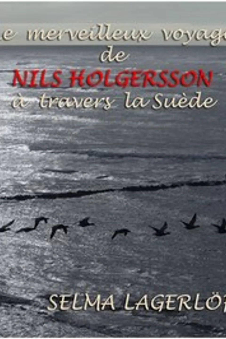 Le Merveilleux voyage de Nils Holgersson à travers la Suède, Selma Lagerlöf