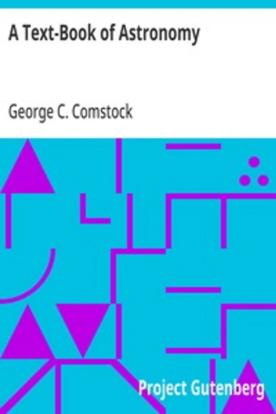 A Text-Book of Astronomy, George C. (George Cary) Comstock