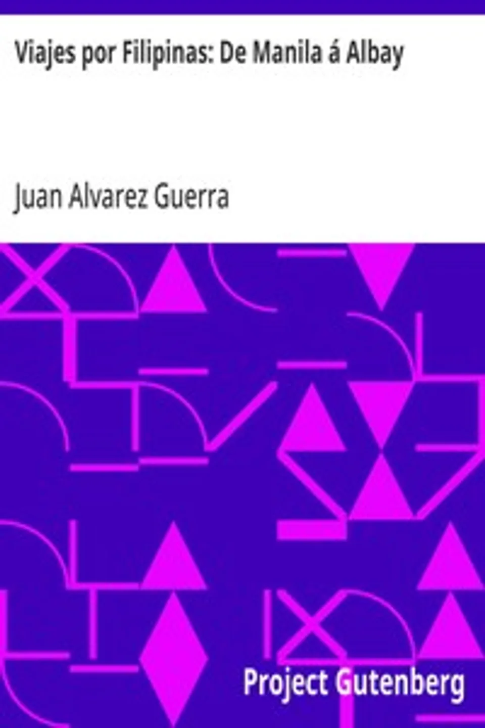 Viajes por Filipinas: De Manila á Albay, Juan Alvarez Guerra