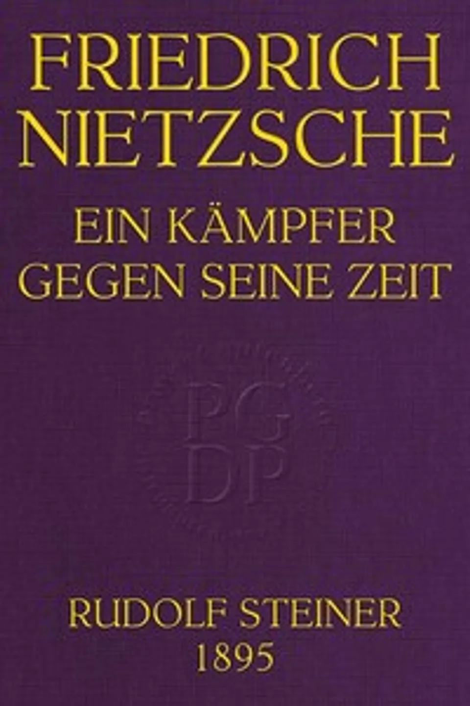 Friedrich Nietzsche: Ein Kämpfer gegen seine Zeit, Rudolf Steiner