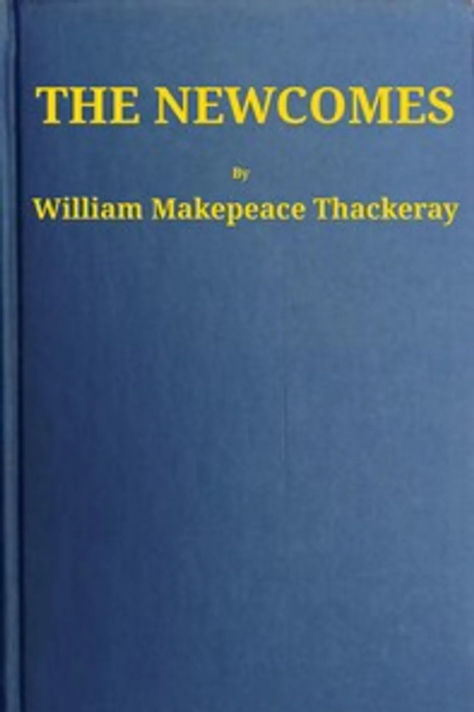 The Newcomes: Memoirs of a Most Respectable Family, William Makepeace Thackeray
