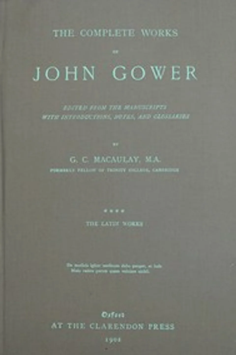 The complete works of John Gower, volume 4 : $b The Latin works, John Gower