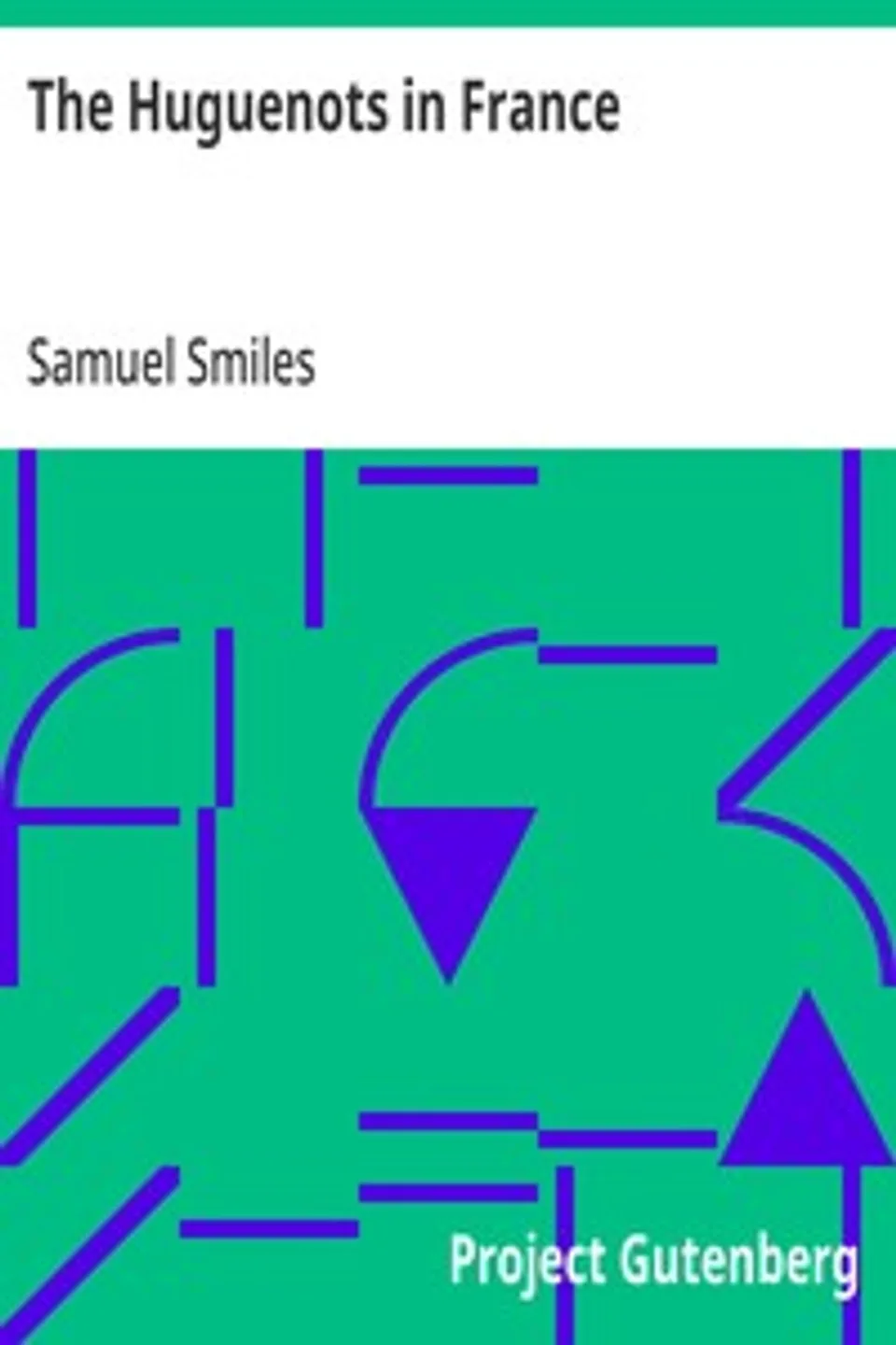 The Huguenots in France, Samuel Smiles
