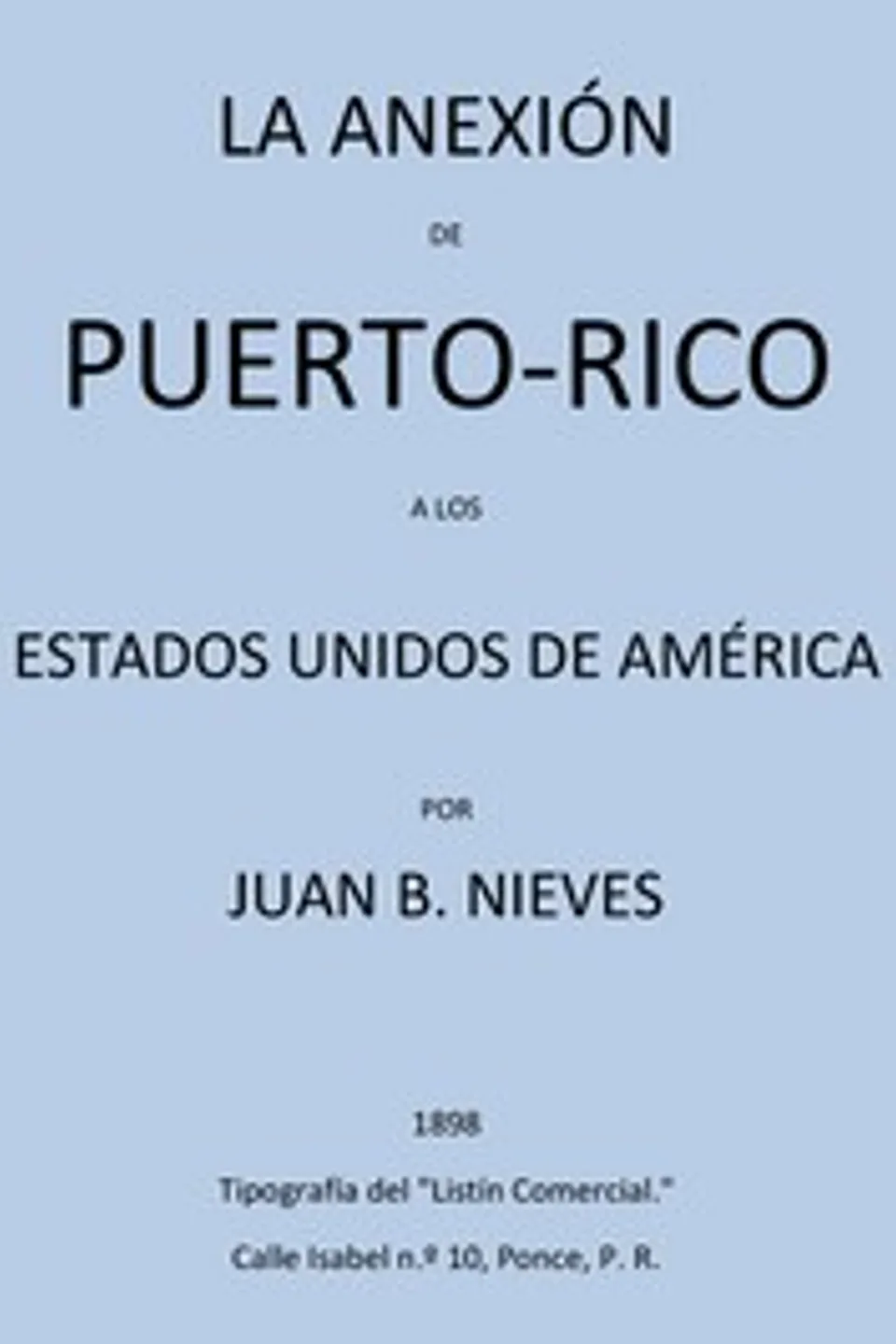 La Anexión de Puerto-Rico a los Estados Unidos de America, Juan B. Nieves