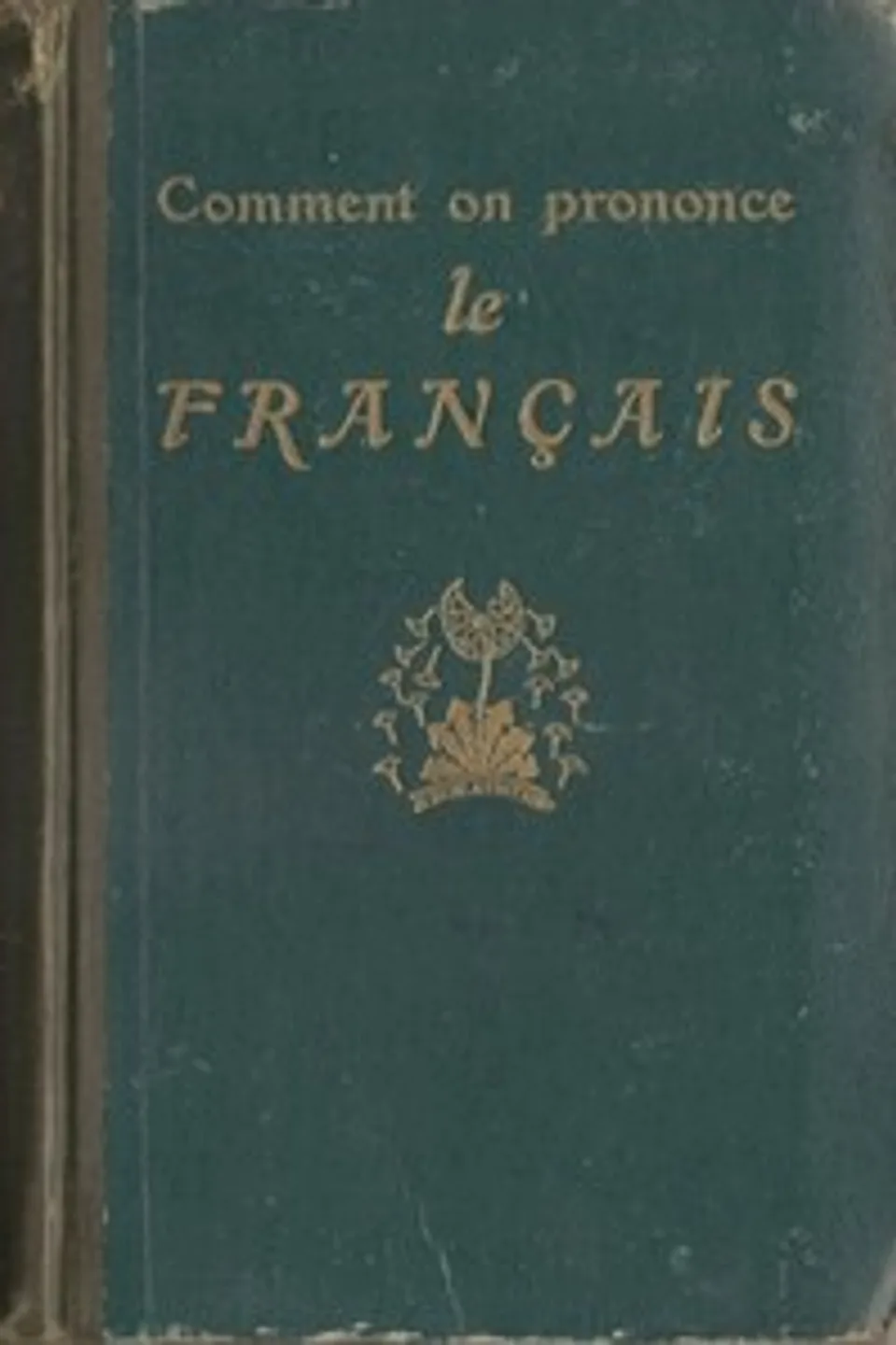 Comment on Prononce le Français: Traité complet de prononciation pratique avec le noms propres et les mots étrangers, Philippe Martinon