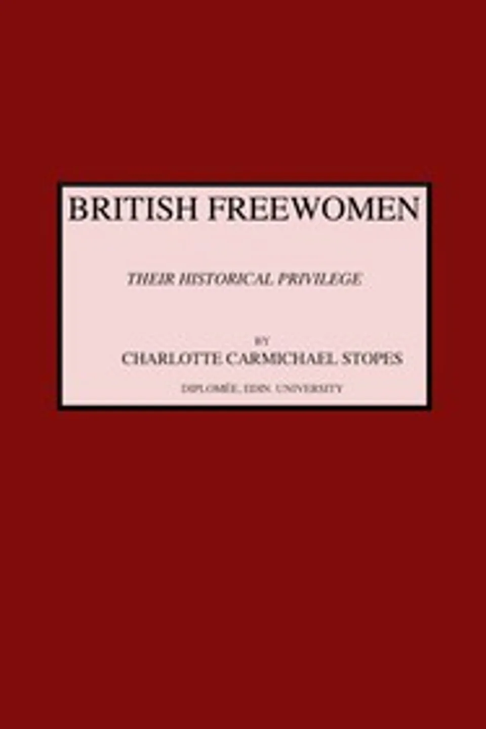 British freewomen : $b Their historical privilege, C. C. (Charlotte Carmichael) Stopes