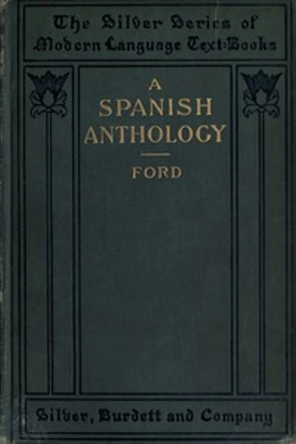 A Spanish Anthology : A Collection of Lyrics from the Thirteenth Century Down to the Present Time