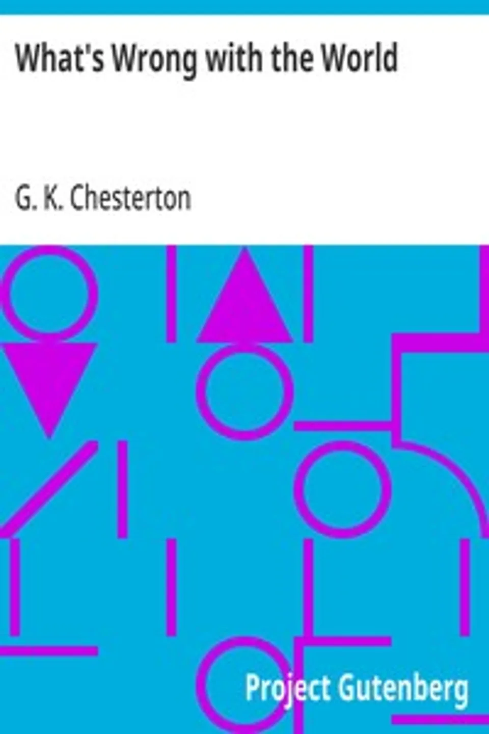 What's Wrong with the World, G. K. (Gilbert Keith) Chesterton