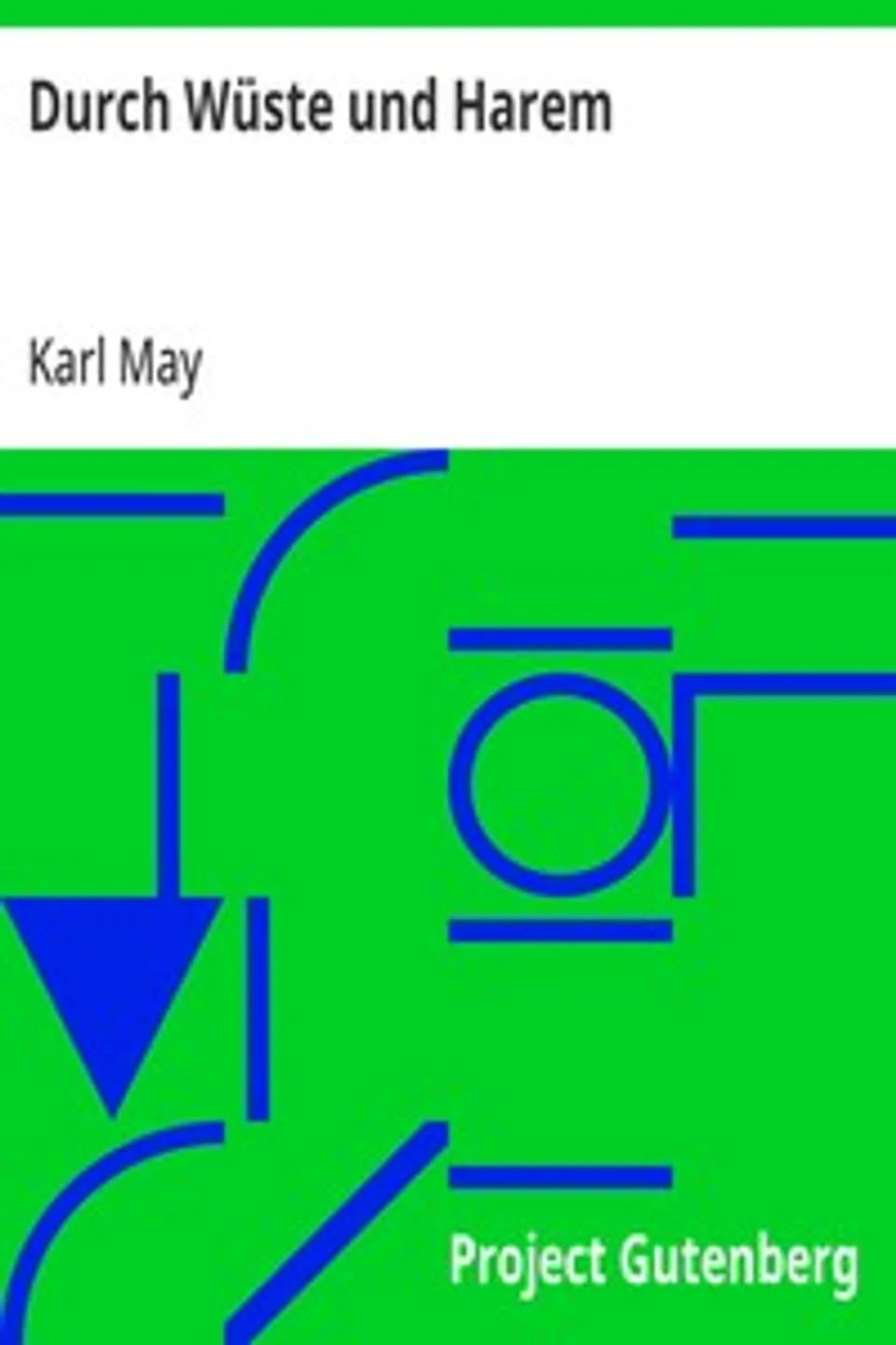 Durch Wüste und Harem: Gesammelte Reiseromane, Band I, Karl May