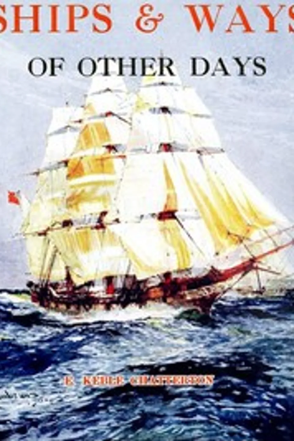 Ships & Ways of Other Days, E. Keble (Edward Keble) Chatterton