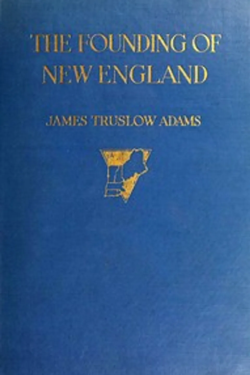 The founding of New England, James Truslow Adams